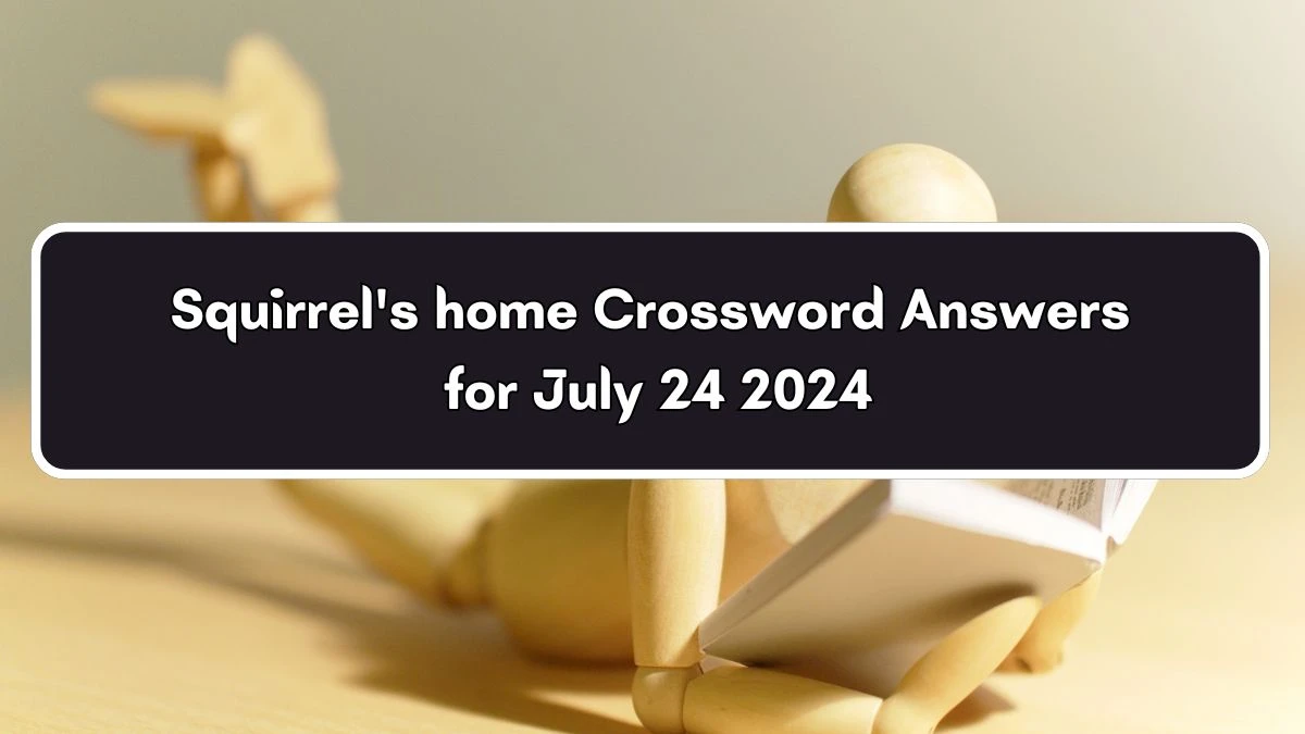 Squirrel's home Daily Themed Crossword Clue Puzzle Answer from July 24, 2024