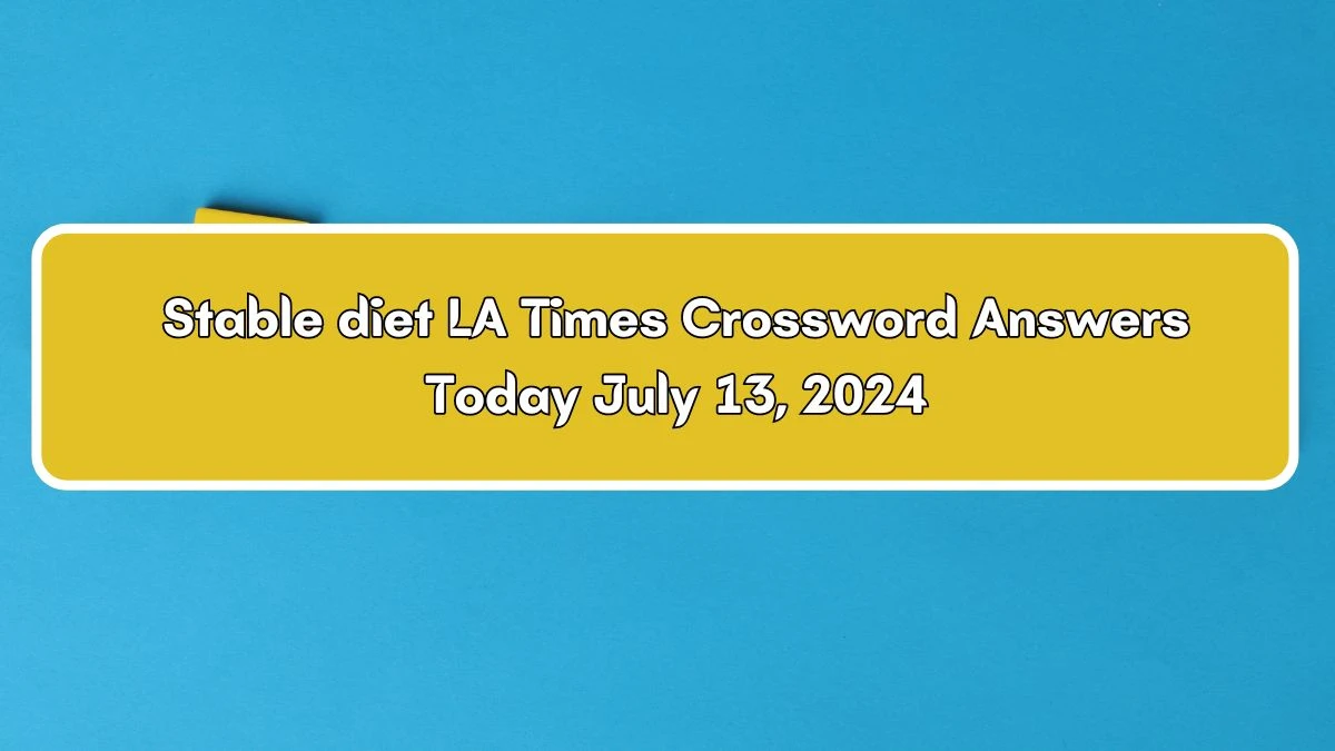 LA Times Stable diet Crossword Clue Puzzle Answer from July 13, 2024