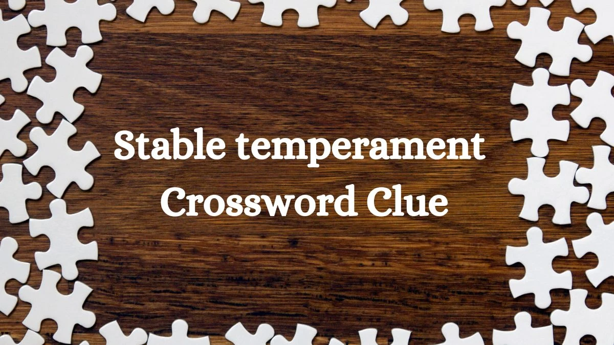 Stable temperament NYT Crossword Clue Answer on July 23, 2024