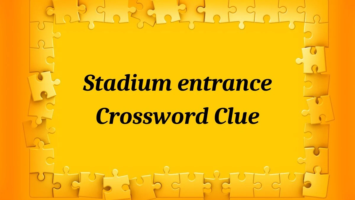 Stadium entrance Daily Commuter Crossword Clue Puzzle Answer from July 04, 2024