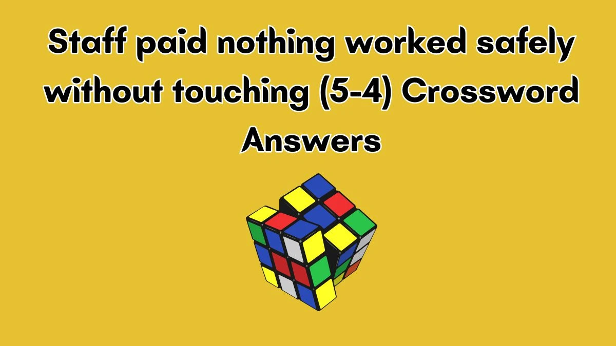Staff paid nothing worked safely without touching (5-4) Crossword Clue Puzzle Answer from July 03, 2024
