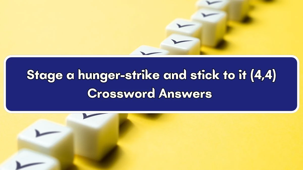 Stage a hunger-strike and stick to it (4,4) Crossword Clue Puzzle Answer from July 04, 2024