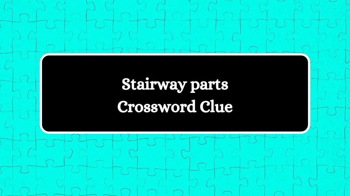 Daily Commuter Stairway parts Crossword Clue 5 Letters Puzzle Answer from July 11, 2024