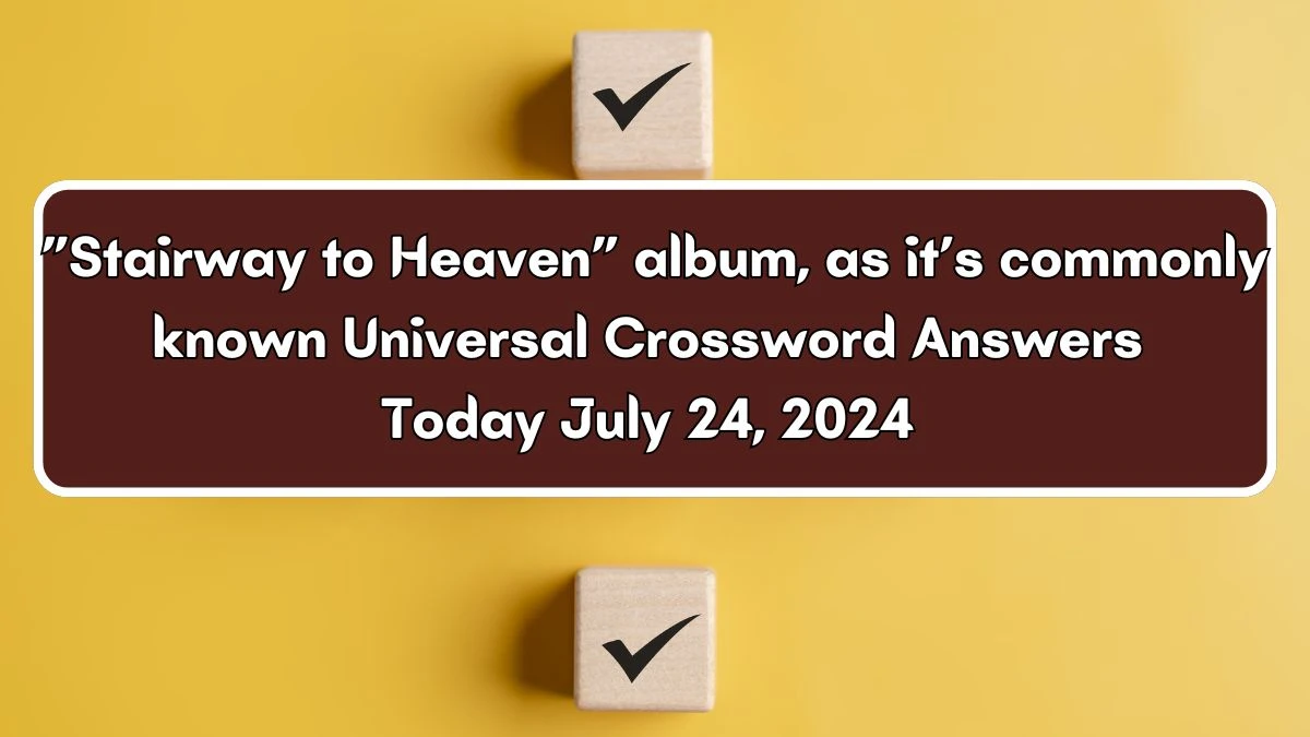 Universal *”Stairway to Heaven” album, as it’s commonly known Crossword Clue Puzzle Answer from July 24, 2024