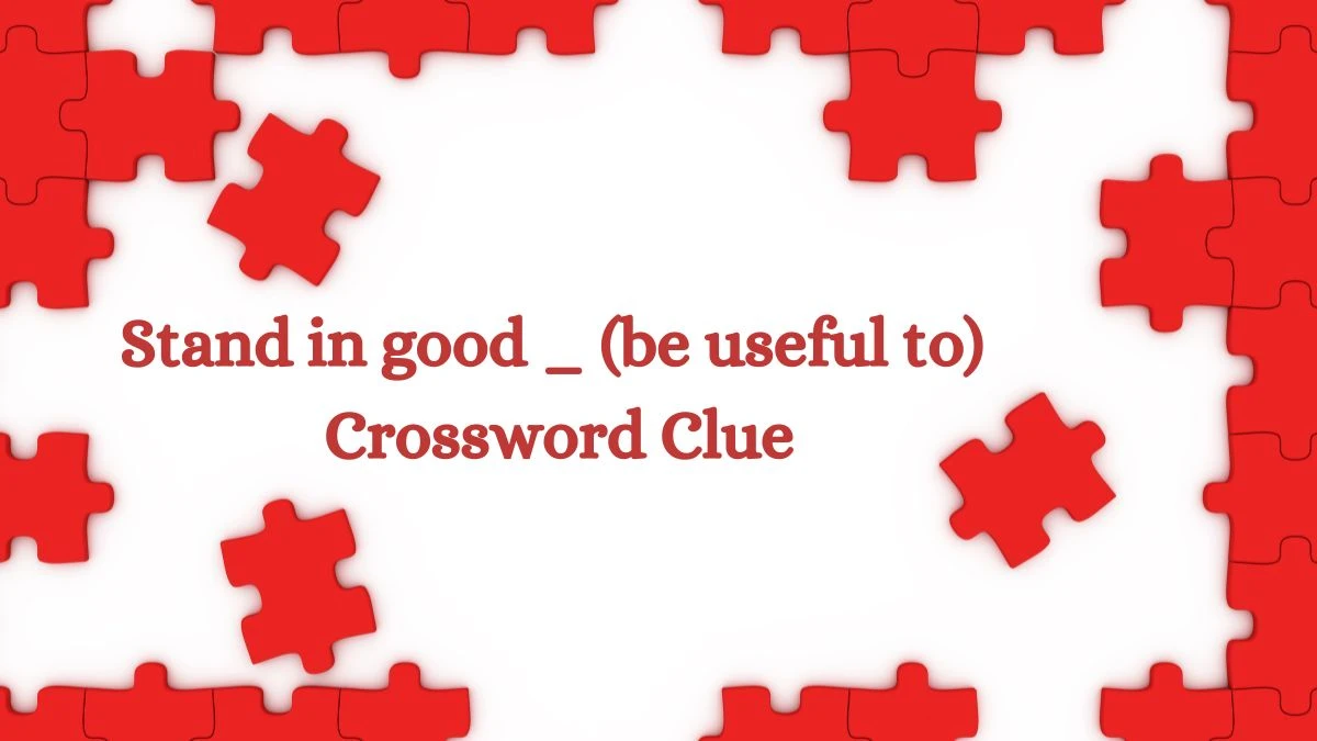 USA Today Stand in good _ (be useful to) Crossword Clue Puzzle Answer from July 30, 2024