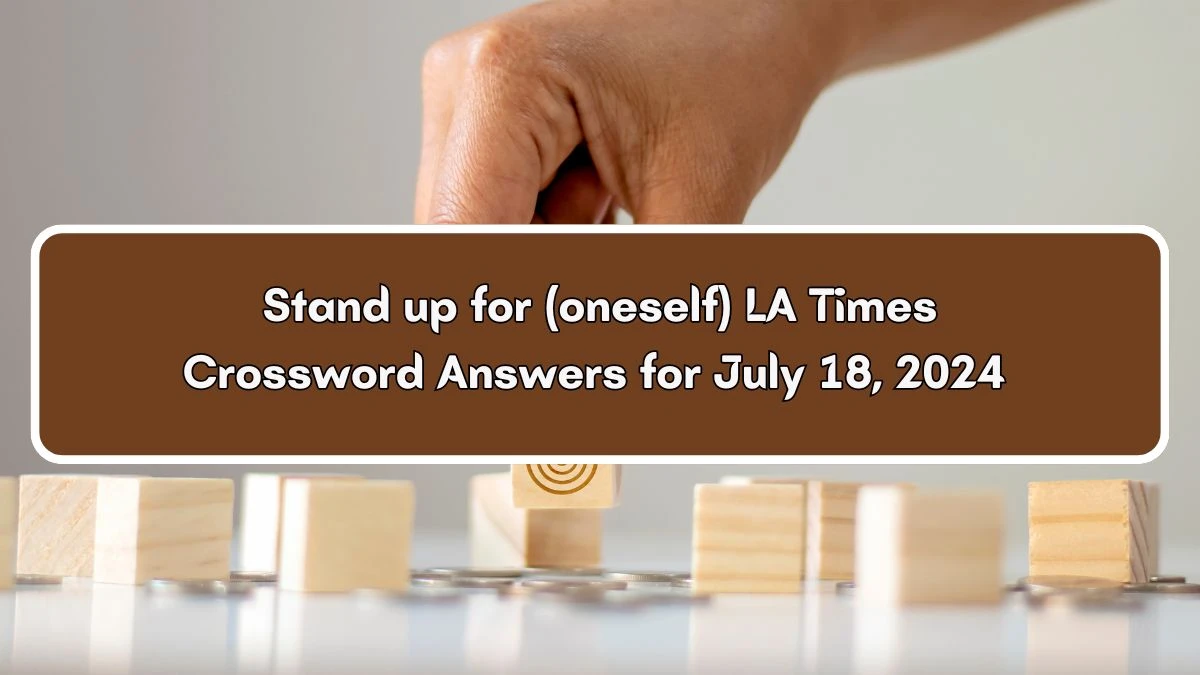 LA Times Stand up for (oneself) Crossword Clue Puzzle Answer from July 18, 2024