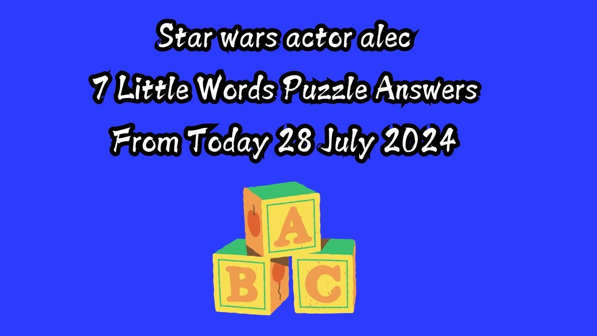 Star wars actor alec 7 Little Words Puzzle Answer from July 28, 2024