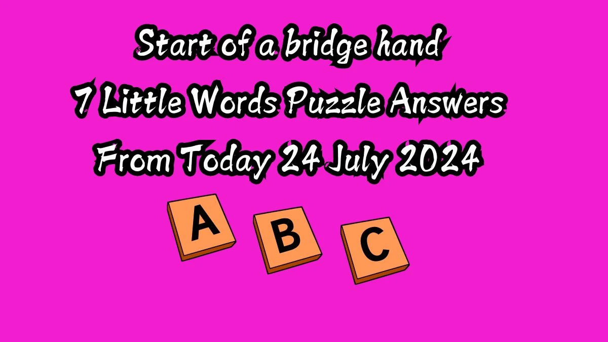 Start of a bridge hand 7 Little Words Puzzle Answer from July 24, 2024