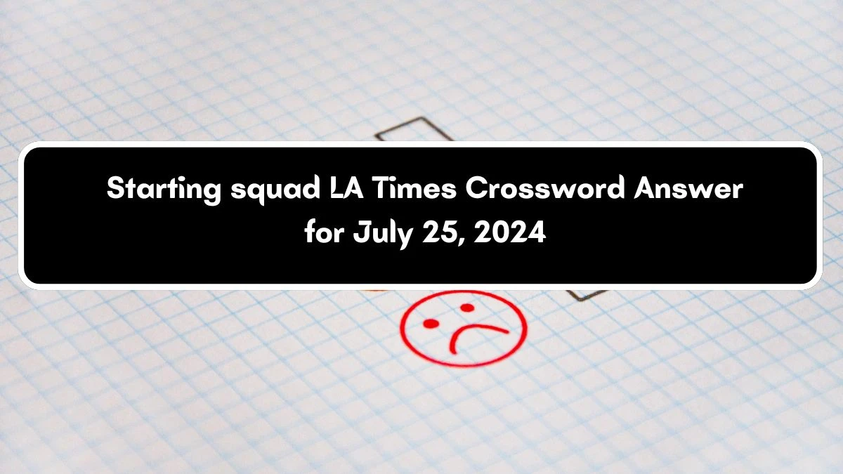 LA Times Starting squad Crossword Clue Puzzle Answer from July 25, 2024