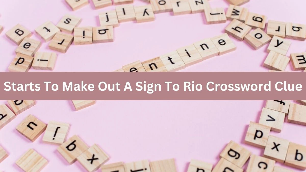 Starts To Make Out A Sign To Rio Crossword Clue Answers on July 15, 2024