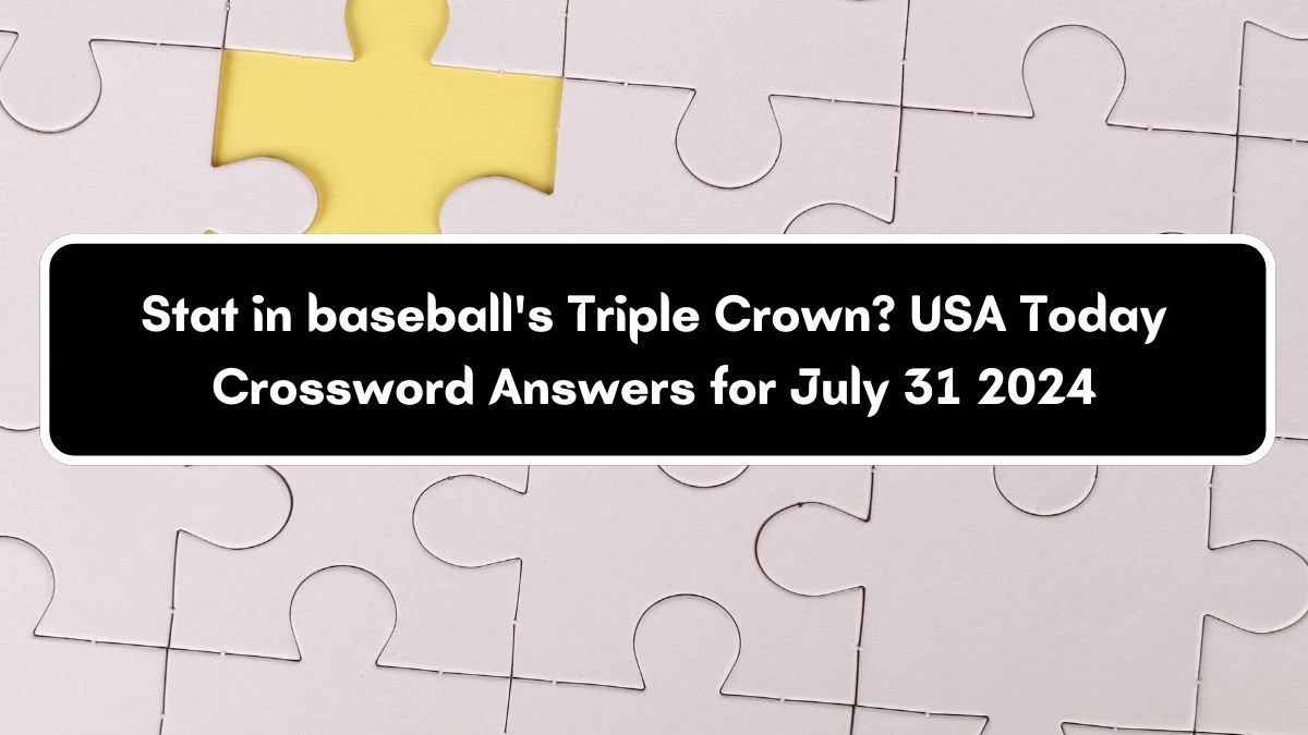 USA Today Stat in baseball's Triple Crown? Crossword Clue Puzzle Answer from July 31, 2024