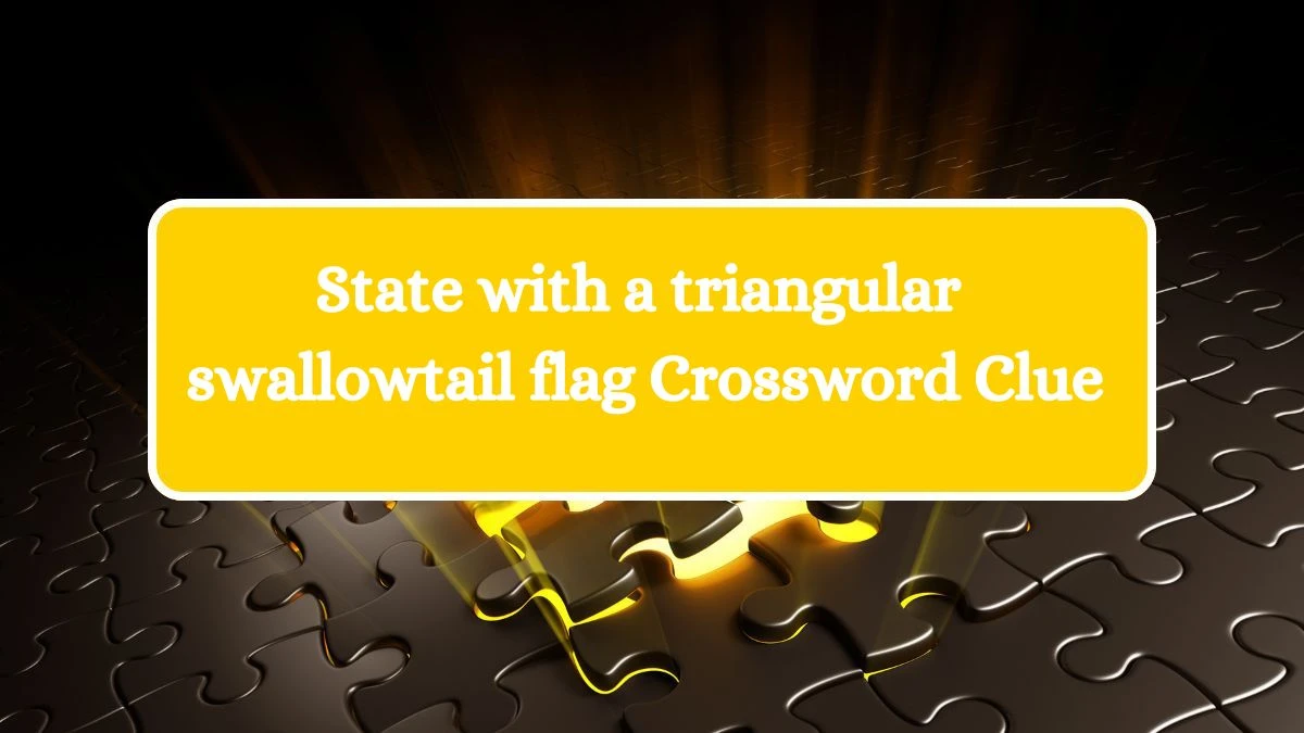 State with a triangular swallowtail flag LA Times Crossword Clue Puzzle Answer from July 14, 2024