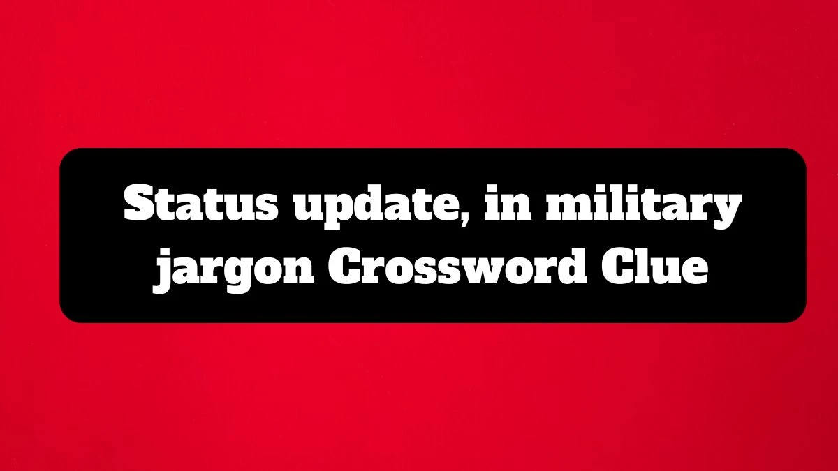 Universal Status update, in military jargon Crossword Clue Puzzle Answer from July 14, 2024