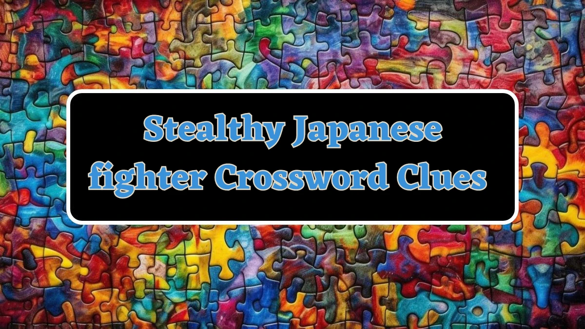 Stealthy Japanese fighter Universal Crossword Clue Puzzle Answer from July 21, 2024