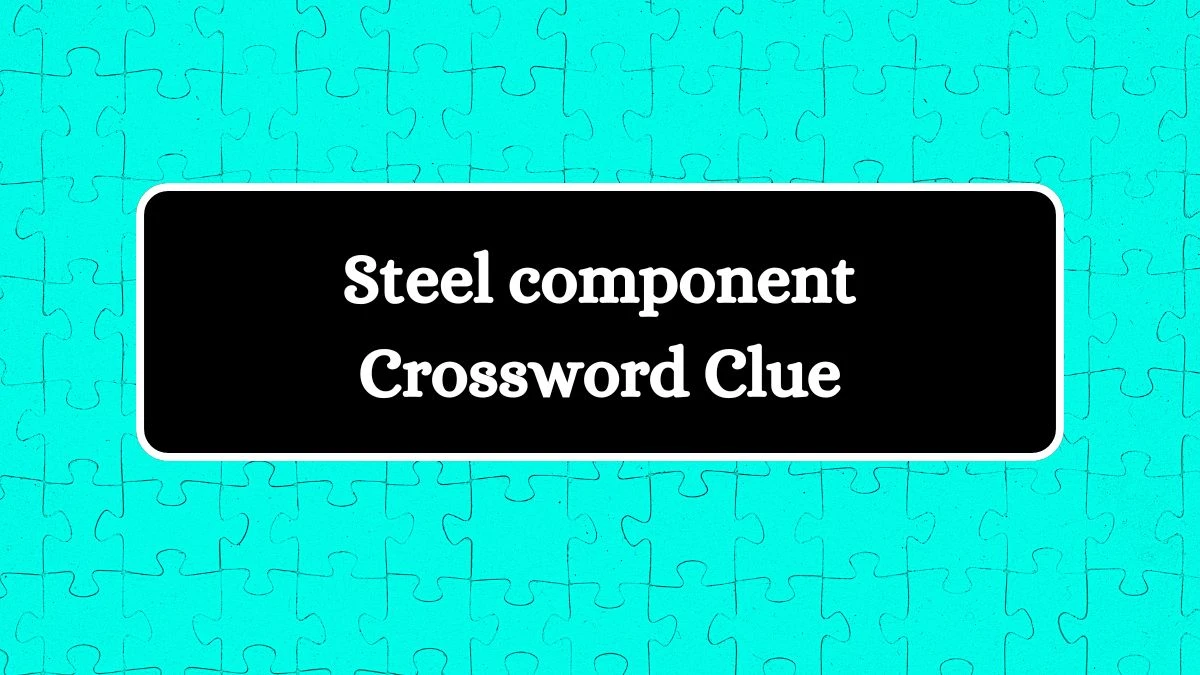 Daily Commuter Steel component Crossword Clue 4 Letters Puzzle Answer from July 12, 2024