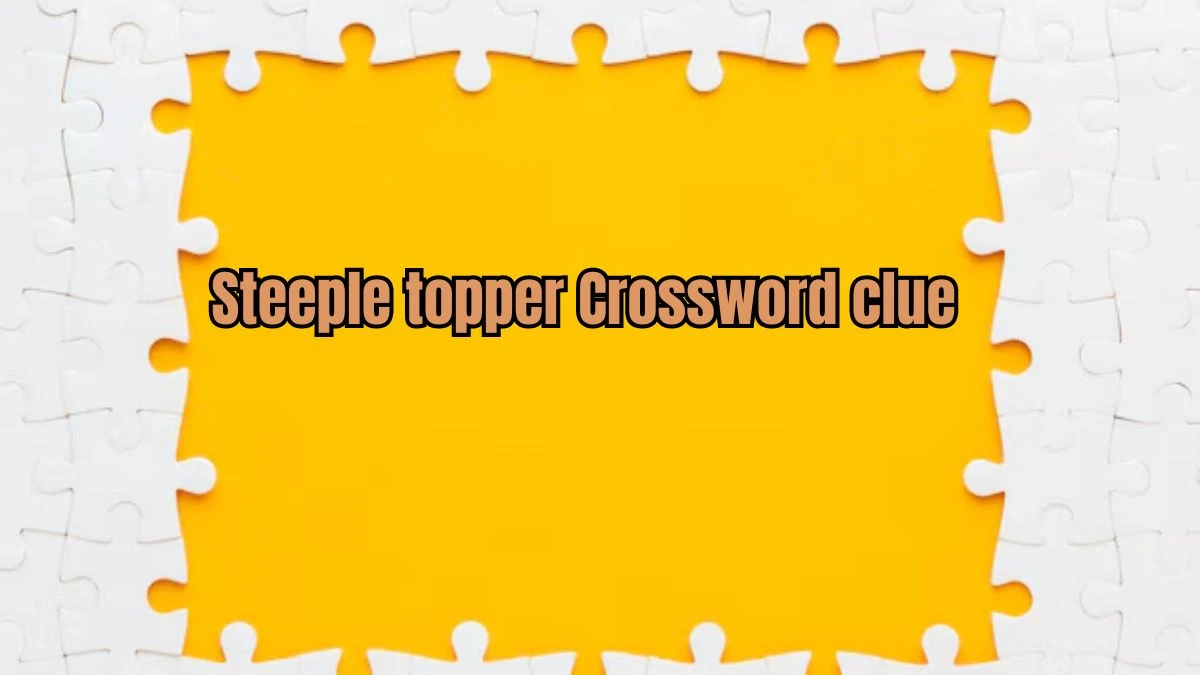 Steeple topper LA Times Crossword Clue Puzzle Answer from July 17, 2024