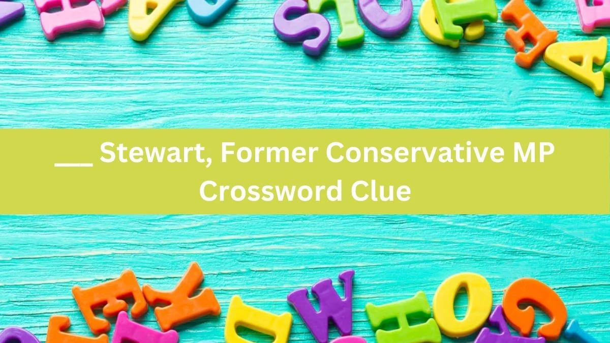 ___ Stewart, Former Conservative MP Crossword Clue Puzzle Answer from July 12, 2024