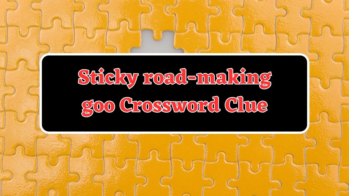 Daily Themed Sticky road-making goo Crossword Clue Puzzle Answer from July 29, 2024