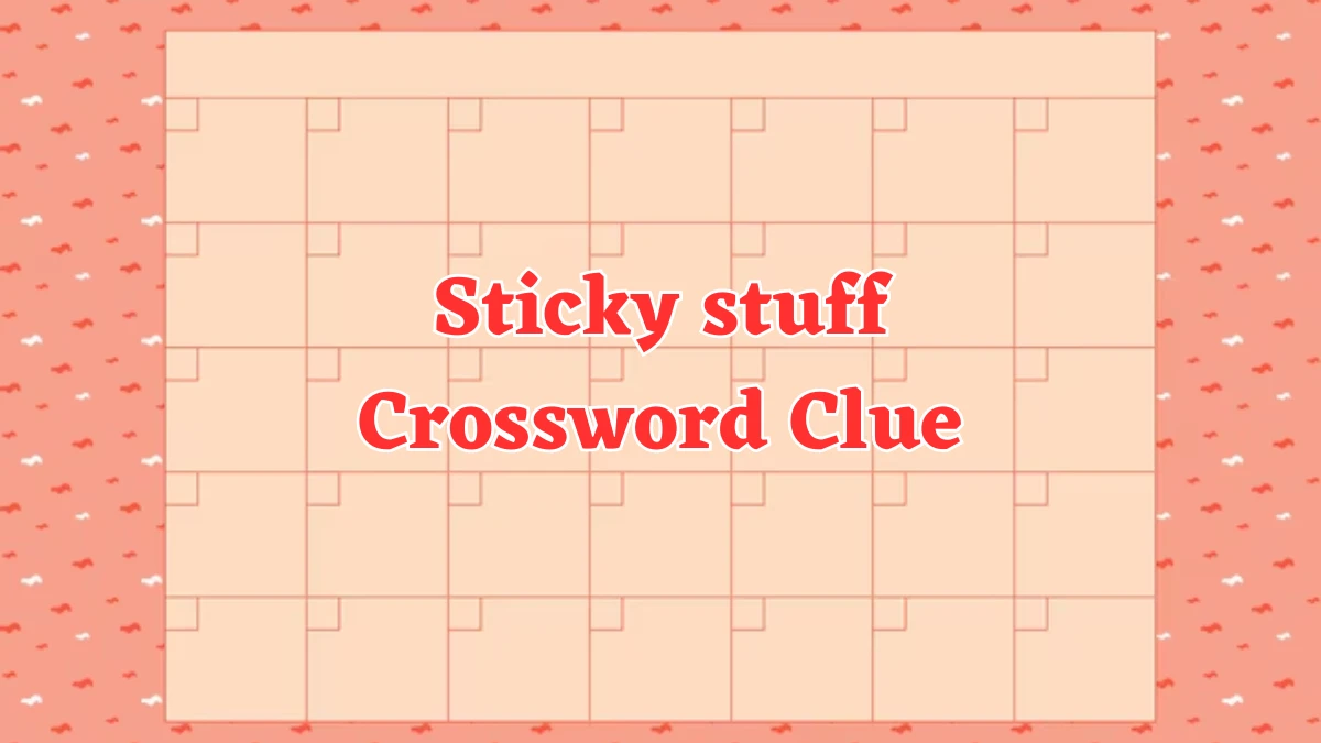 NYT Sticky stuff Crossword Clue Puzzle Answer from July 30, 2024