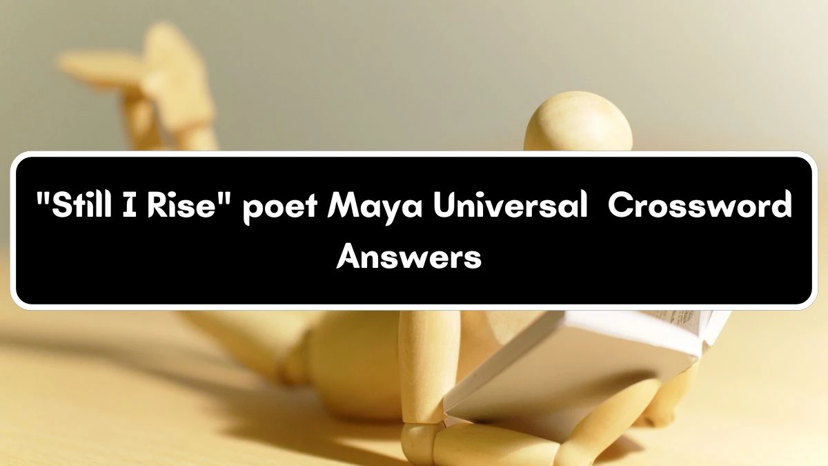 Universal Still I Rise poet Maya Crossword Clue Puzzle Answer from July 04, 2024