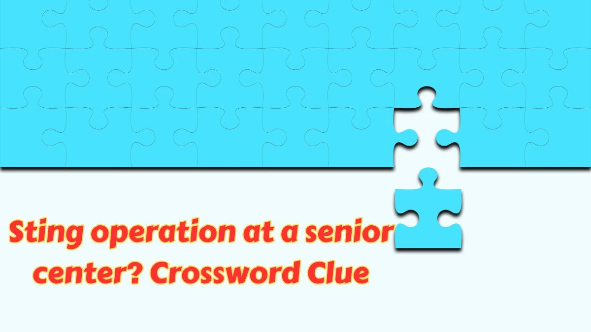 NYT Sting operation at a senior center? Crossword Clue Puzzle Answer from July 09, 2024