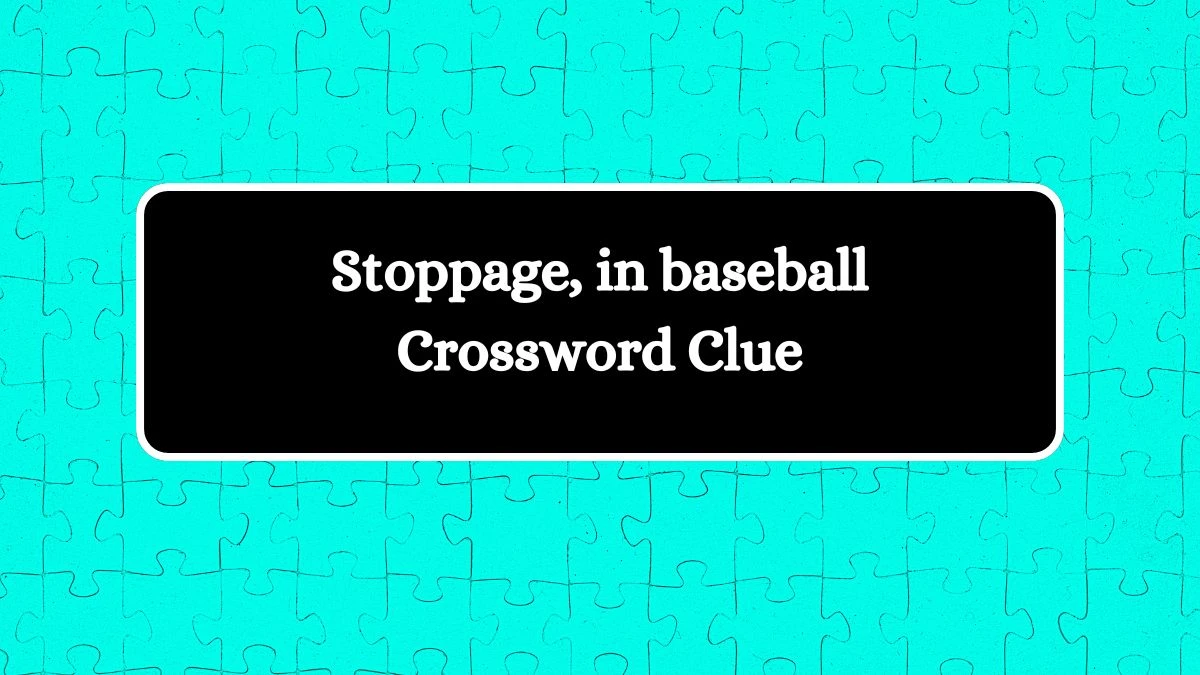 Universal Stoppage, in baseball Crossword Clue Puzzle Answer from July 13, 2024