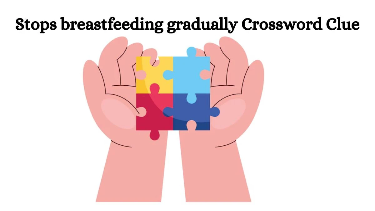 USA Today Stops breastfeeding gradually Crossword Clue Puzzle Answer from July 02, 2024
