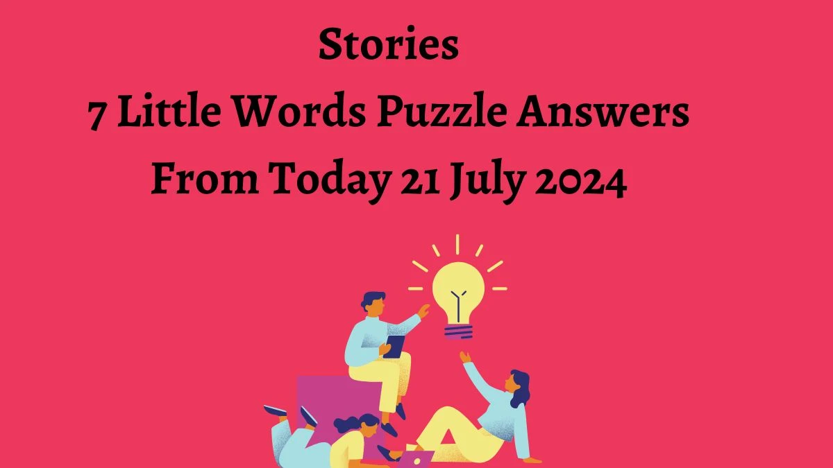 Stories 7 Little Words Puzzle Answer from July 21, 2024