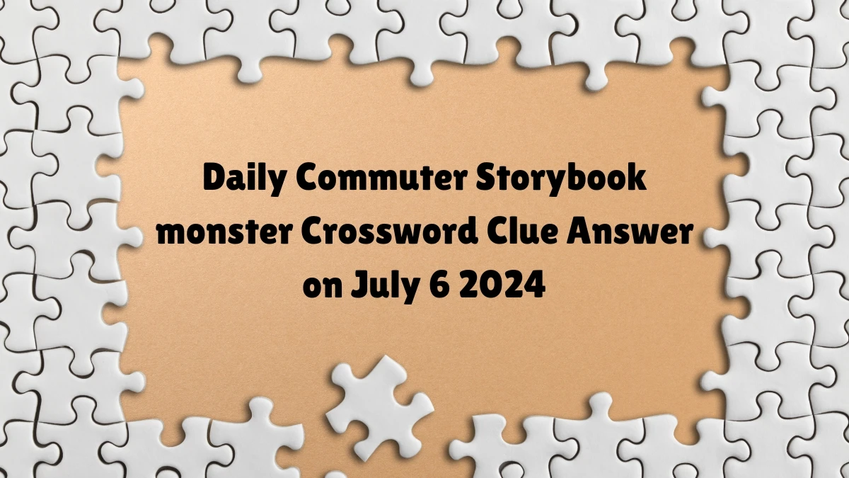 Storybook monster Daily Commuter Crossword Clue Puzzle Answer from July 06, 2024