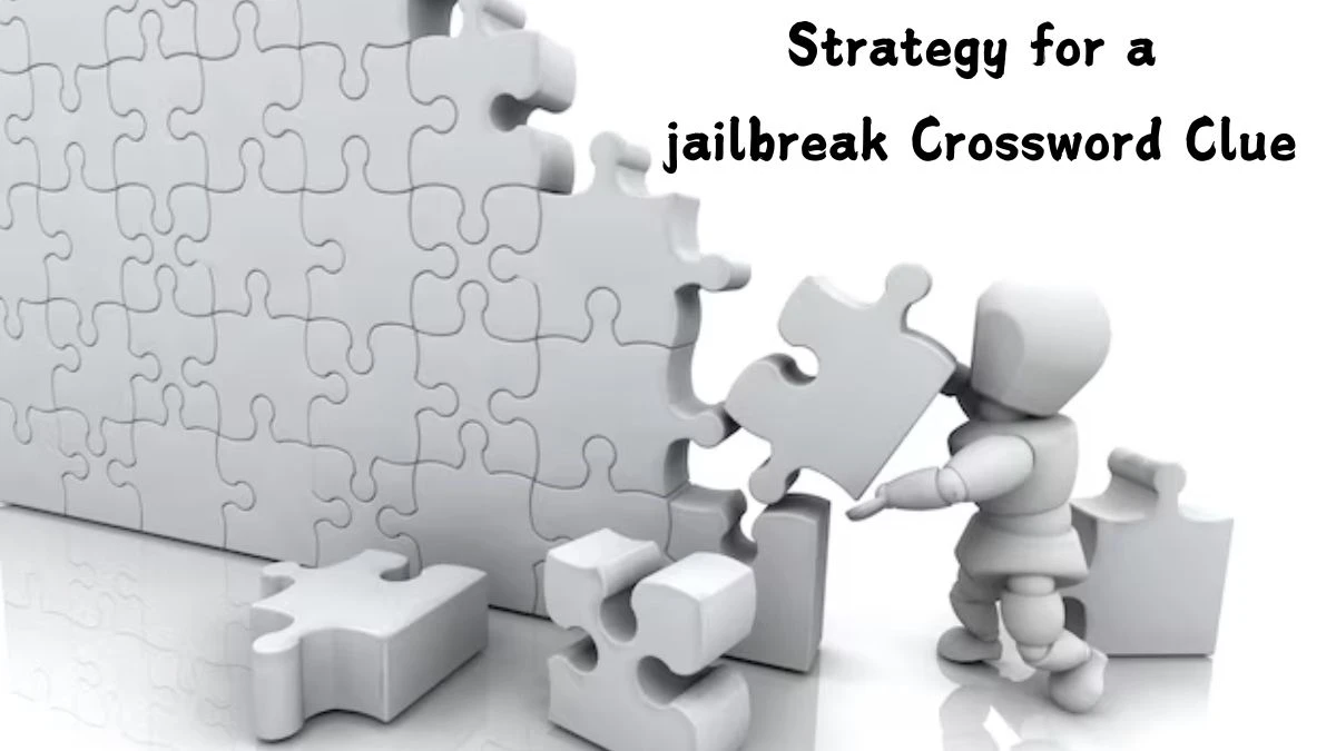 Strategy for a jailbreak Universal Crossword Clue Puzzle Answer from July 27, 2024