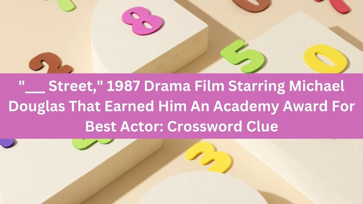 ___ Street, 1987 Drama Film Starring Michael Douglas That Earned Him An Academy Award For Best Actor: Daily Themed Crossword Clue Puzzle Answer from July 25, 2024