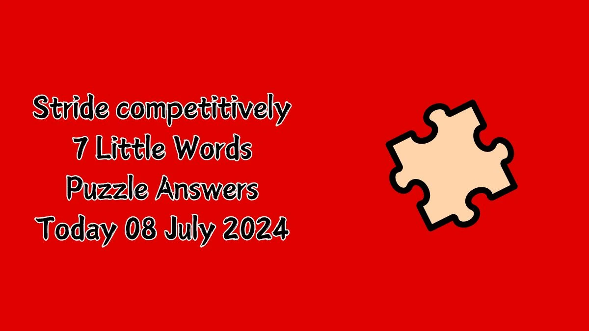 Stride competitively 7 Little Words Puzzle Answer from July 08, 2024