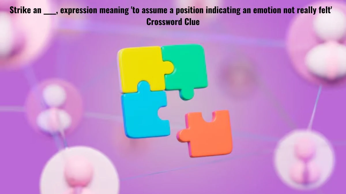 Strike an ____, expression meaning 'to assume a position indicating an emotion not really felt' Crossword Clue Puzzle Answer from July 16, 2024