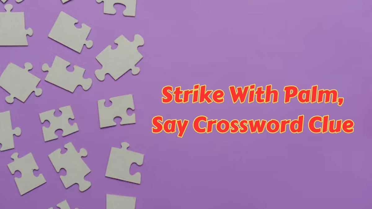 Strike With Palm, Say Daily Themed Crossword Clue Puzzle Answer from July 12, 2024