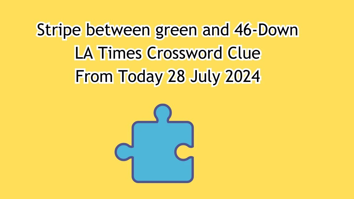 Stripe between green and 46-Down Crossword Clue Puzzle Answer from July 28, 2024