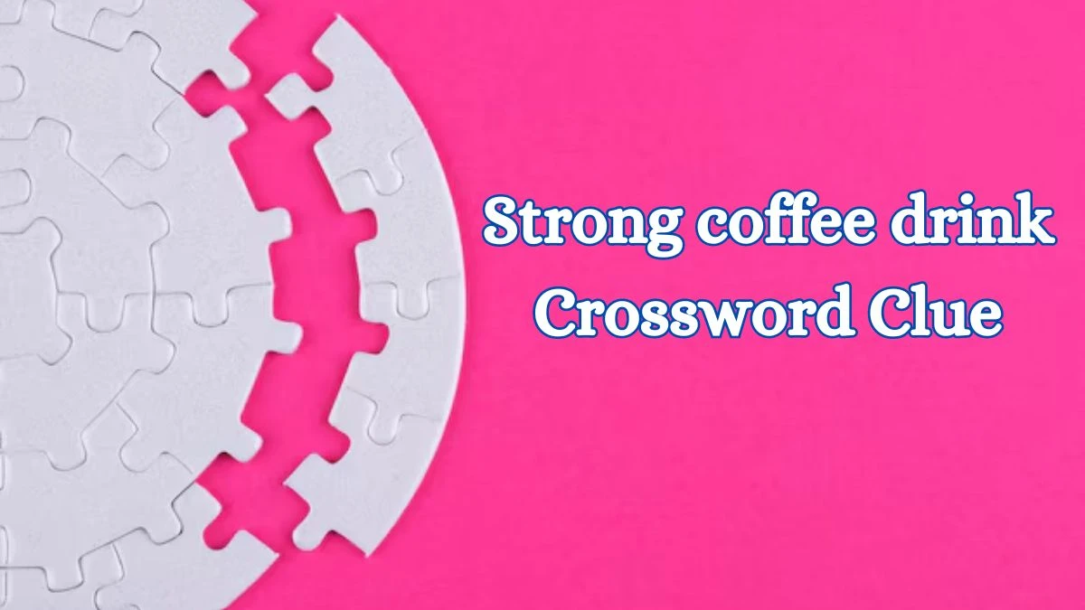 Daily Commuter Strong coffee drink Crossword Clue 8 Letters Puzzle Answer from July 09, 2024