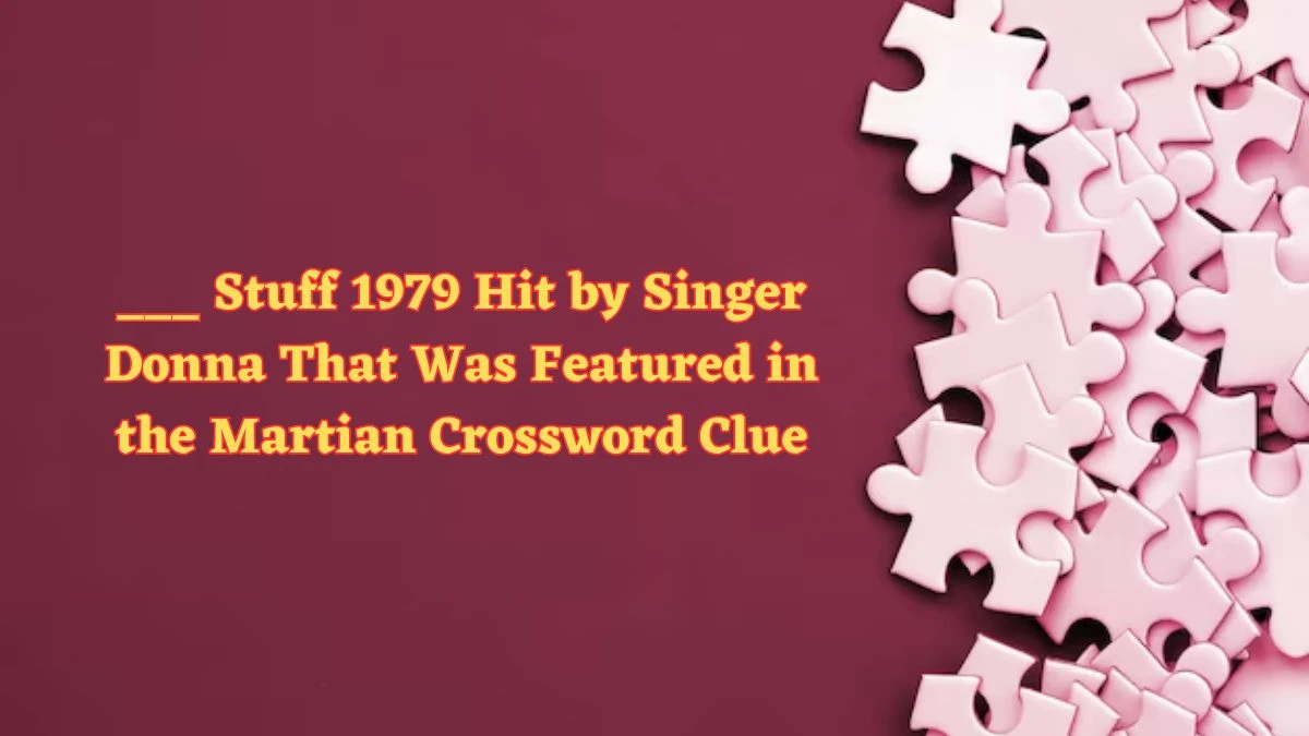 ___ Stuff 1979 Hit by Singer Donna That Was Featured in the Martian Crossword Clue Daily Themed Puzzle Answer from July 01, 2024
