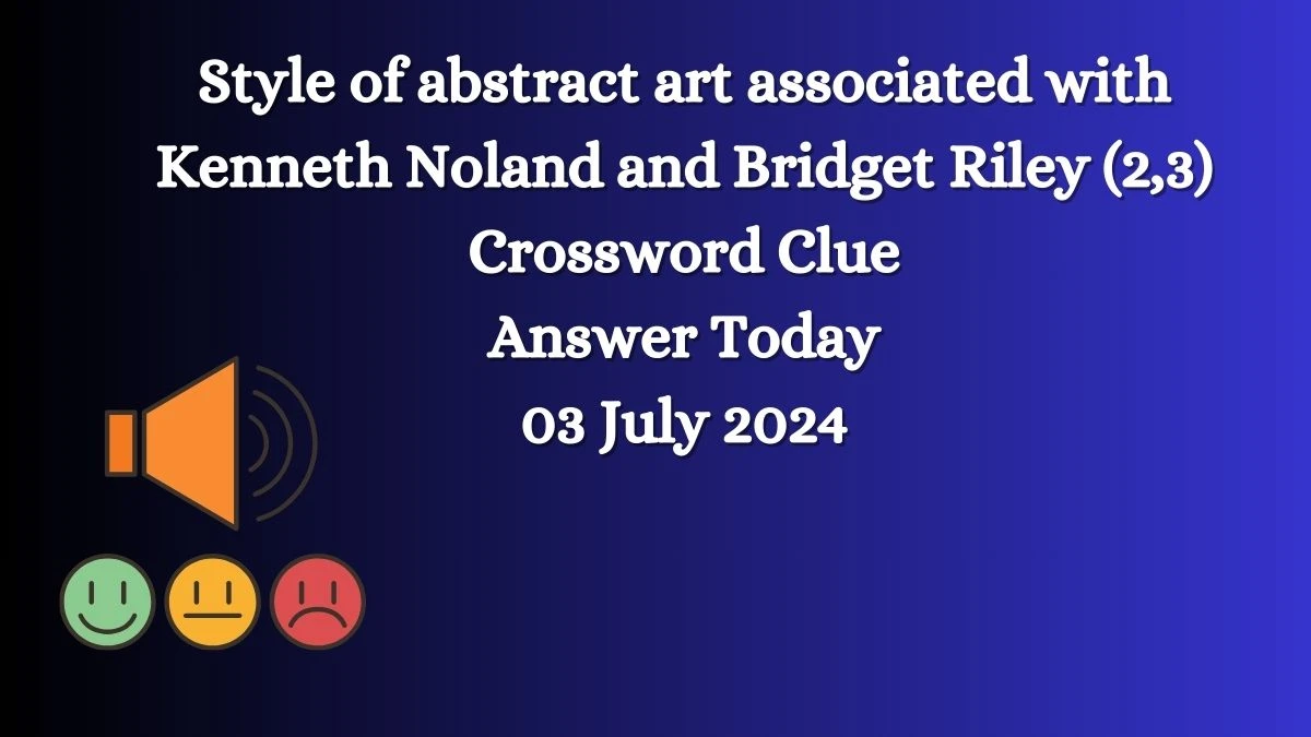 Style of abstract art associated with Kenneth Noland and Bridget Riley (2,3) Telegraph Quick Crossword Clue Puzzle Answer from July 03, 2024