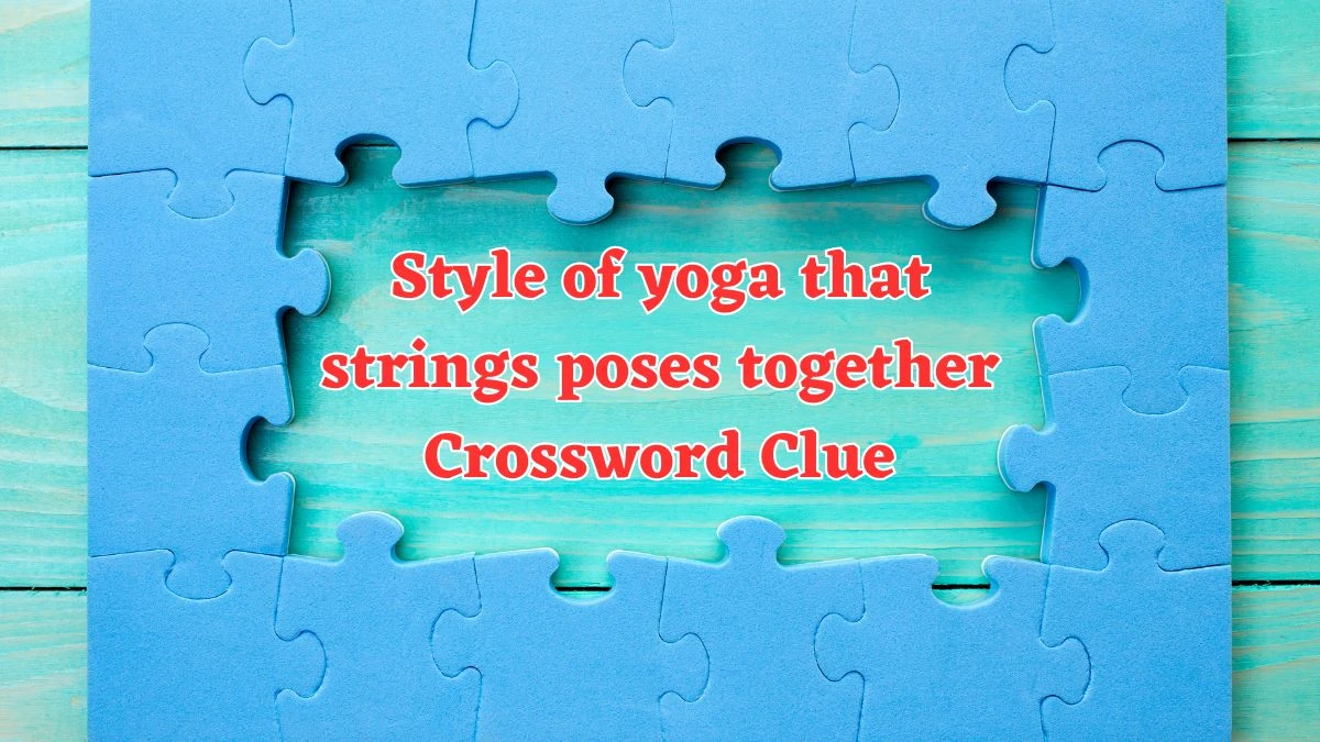 USA Today Style of yoga that strings poses together Crossword Clue Puzzle Answer from July 29, 2024