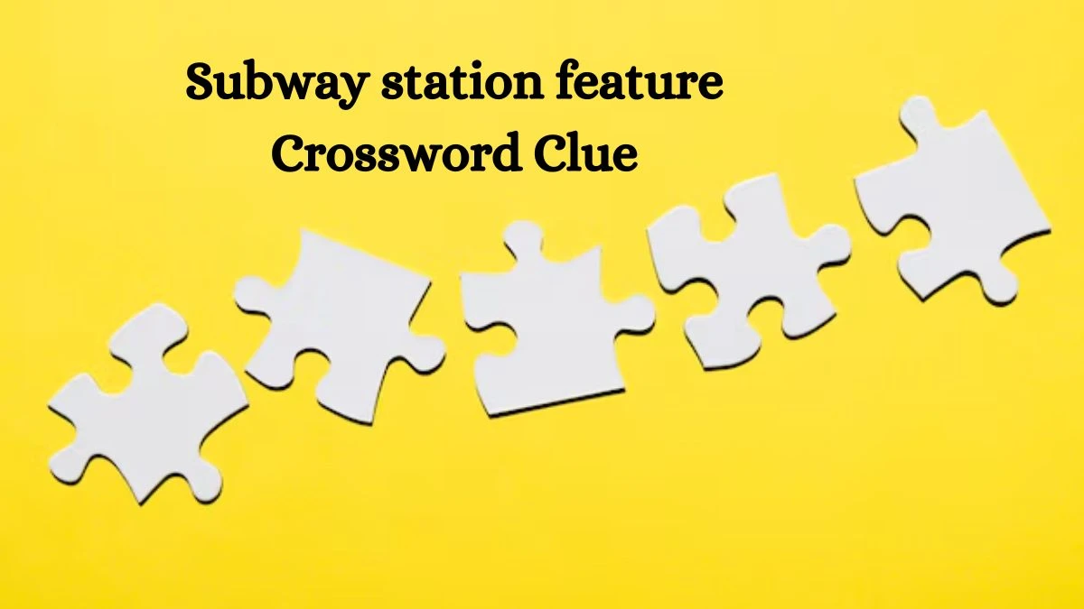 NYT Subway station feature Crossword Clue Puzzle Answer from July 12, 2024