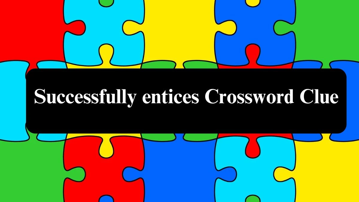 LA Times Successfully entices Crossword Clue Puzzle Answer from July 23, 2024