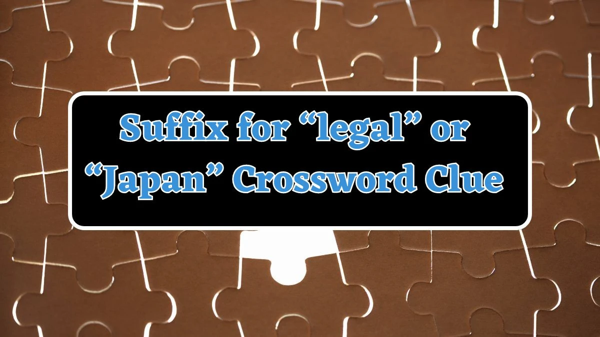 USA Today Suffix for “legal” or “Japan” Crossword Clue Puzzle Answer from July 29, 2024