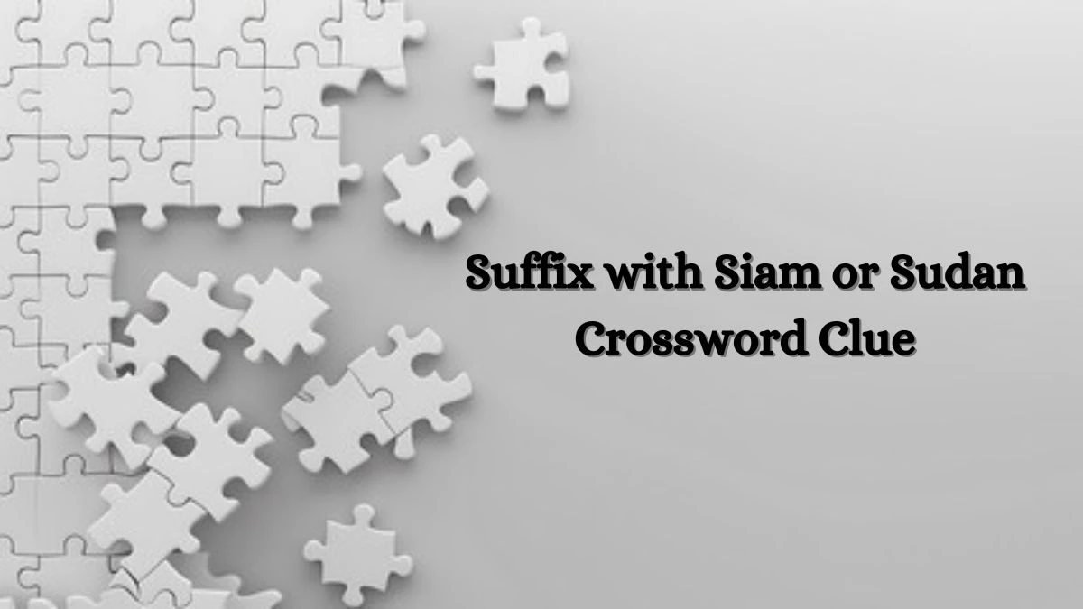 Suffix with Siam or Sudan Daily Themed Crossword Clue Puzzle Answer from July 02, 2024