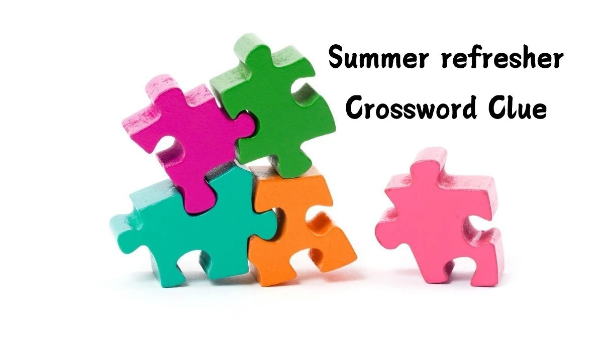 NYT Summer refresher Crossword Clue Puzzle Answer from July 10, 2024