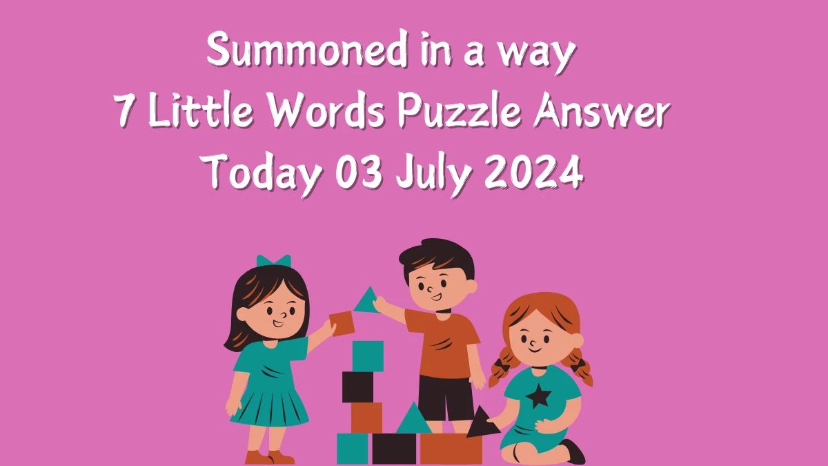Summoned in a way 7 Little Words Puzzle Answer from July 03, 2024