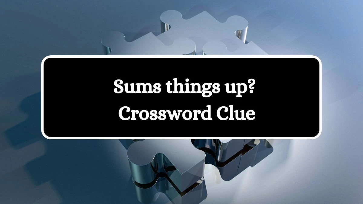 Universal Sums things up? Crossword Clue Puzzle Answer from July 16, 2024