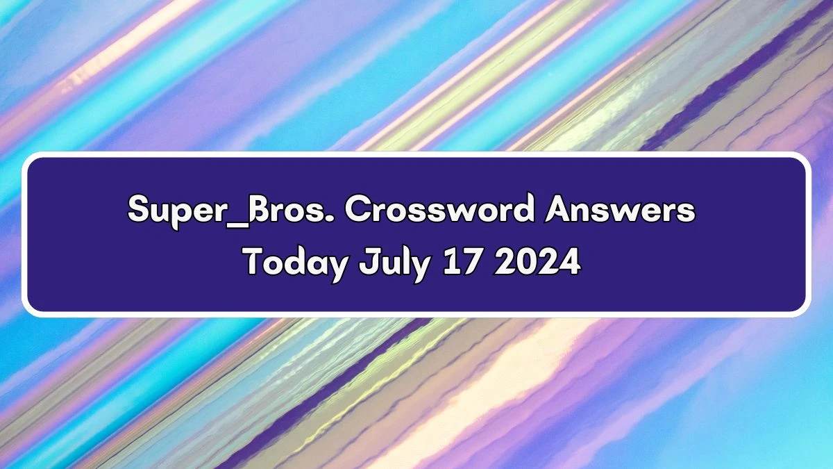 Super ___ Bros. Daily Commuter Crossword Clue Puzzle Answer from July 17, 2024