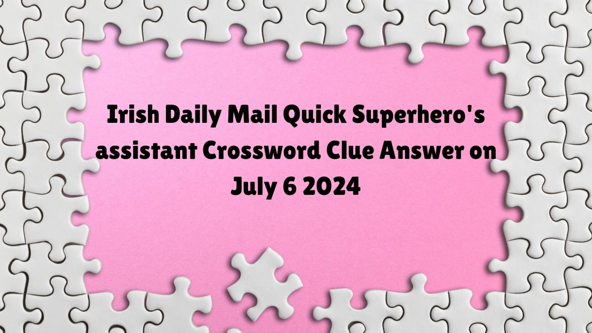 Superhero's assistant Crossword Clue 8 Letters Puzzle Answer from July 06, 2024