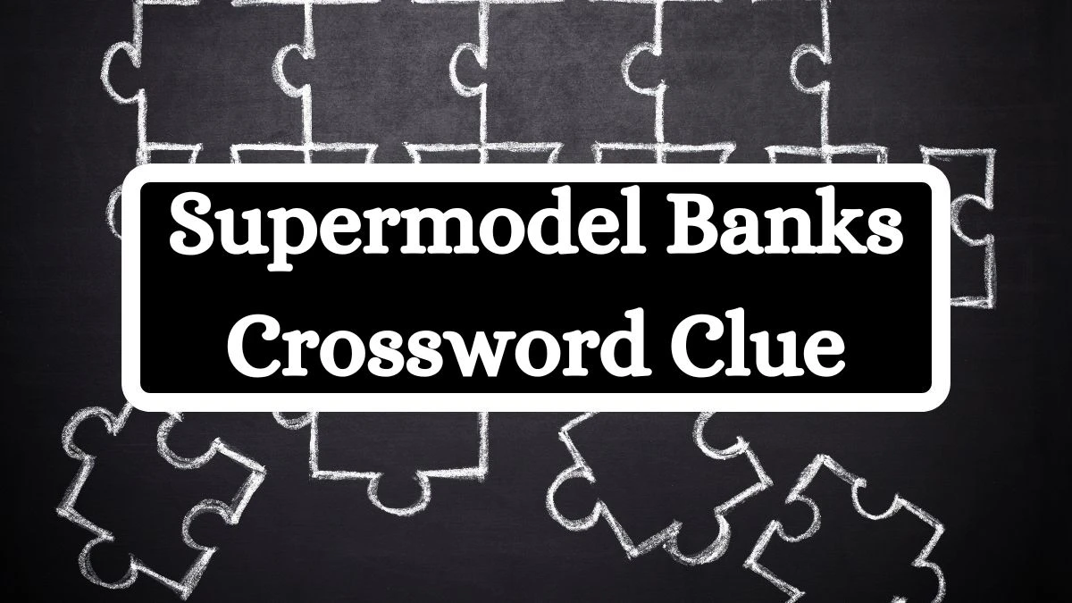Supermodel Banks LA Times Crossword Clue Puzzle Answer from July 03, 2024