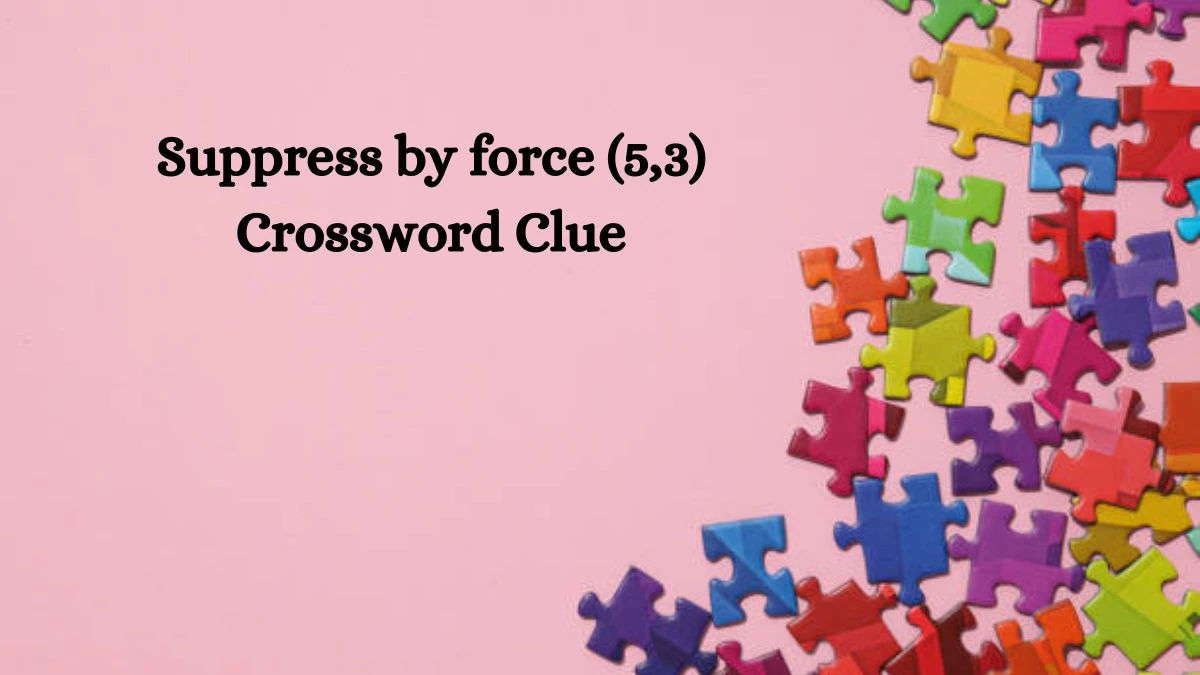 Suppress by force (5,3) Irish Daily Mail Quick Crossword Clue Puzzle Answer from July 26, 2024